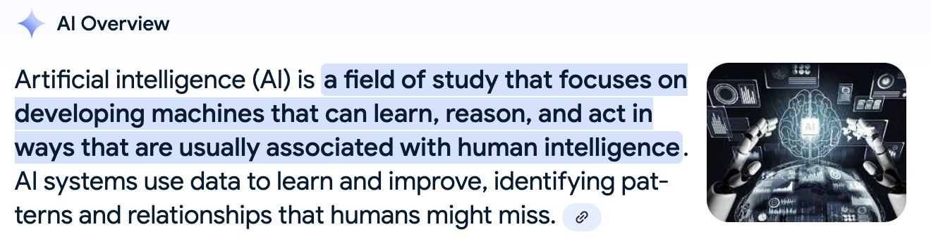 Artificial intelligence (AI) is a field of study that focuses on developing machines that can learn, reason, and act in ways that are usually associated with human intelligence.